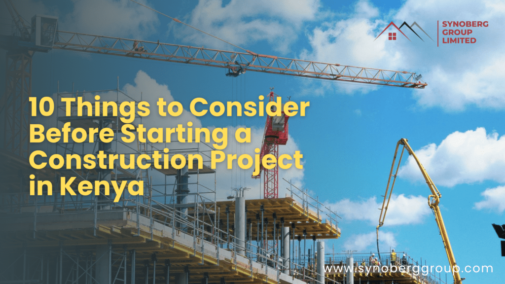 10 Things to Consider Before Starting a Construction Project in Kenya